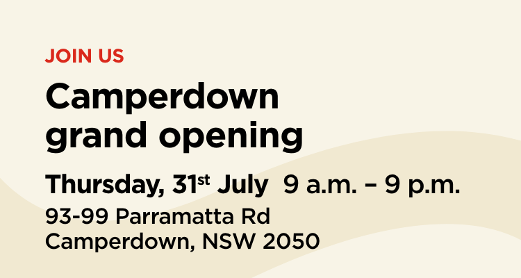 Join us at the Camperdown grand opening on 31st July from 9 a.m. – 9 p.m. at 93-99 Parramatta Rd, Camperdown, NSW.