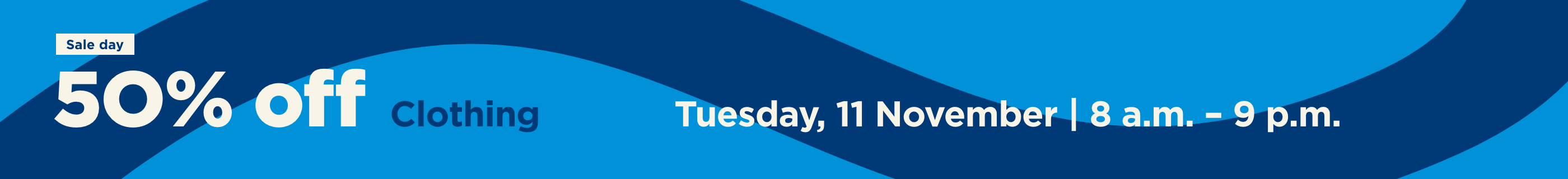 Sale Day, 50% of clothing on Tuesday, 11 November from 8 a.m. to 9 p.m.