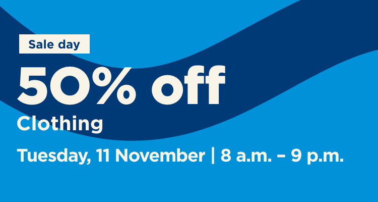 Sale Day, 50% of clothing on Tuesday, 11 November from 8 a.m. to 9 p.m.