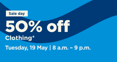 Sale day, 50% off clothing on Tuesday, 19 May from 8am to 9pm.