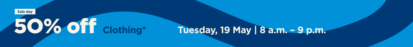 Sale day, 50% off clothing on Tuesday, 19 May from 8am to 9pm.