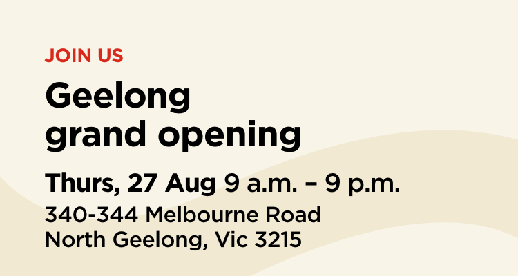 Join us at the Geelong grand opening on 27th August from 9 a.m. – 9 p.m. At  340-344 Melbourne Road, North Geelong, Victoria.