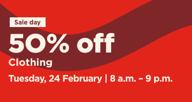 Sale day, 50% off clothing on Tuesday, 24th February at 8 am to 9pm.