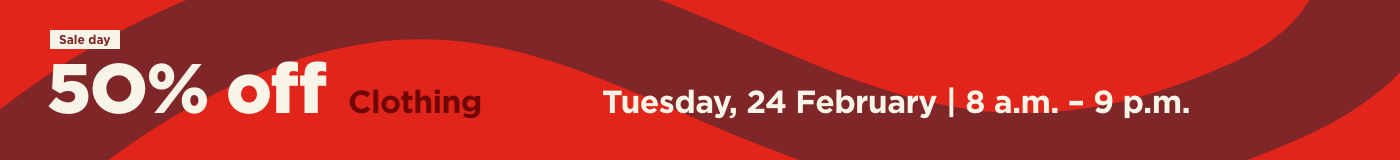 Sale day, 50% off clothing on Tuesday, 24th February at 8 am to 9pm.
